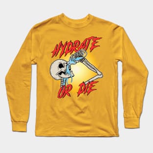 Hydrate Or Die Long Sleeve T-Shirt